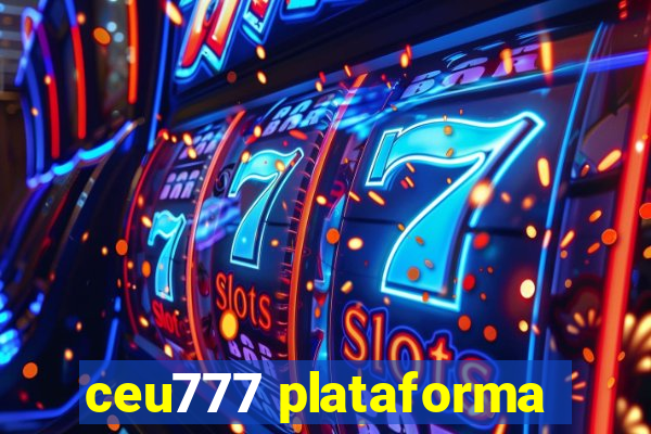 ceu777 plataforma